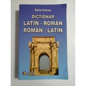 DICTIONAR  LATIN-ROMAN * ROMAN-LATIN  -  Elena  Cracea 